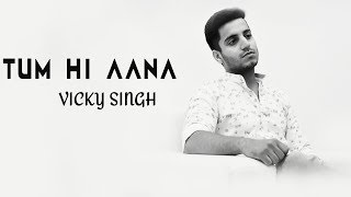 Tum Hi Aana - Vicky Singh  Cover  Marjaavaan  Sidh