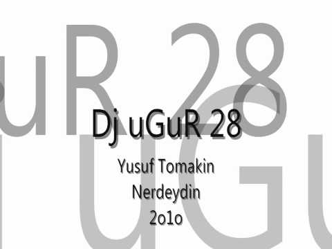Dj uGuR 28 Yusuf Tomakin  Nerdeydin
