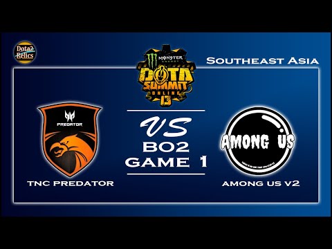 TNC Predator vs Among Us V2 GAME 1 -Dota Summit 13 SEA [Groupstage]