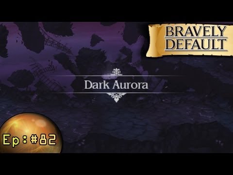 Bravely Default Playthrough Ep 82: The Dark Aurora
