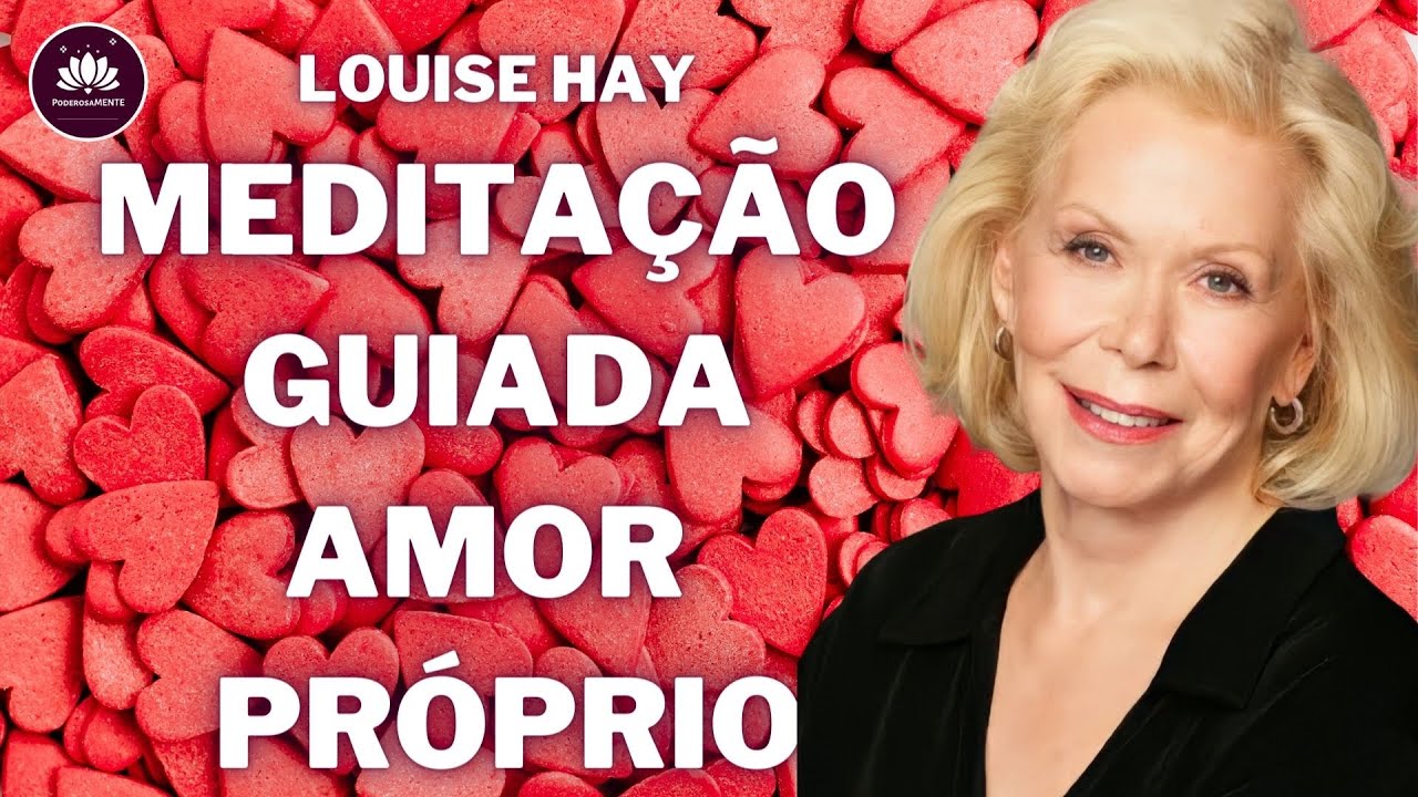 Louise Hay Meditação Guiada aumentar o Amor Próprio e a Autoestima, com a técnica do espelho
