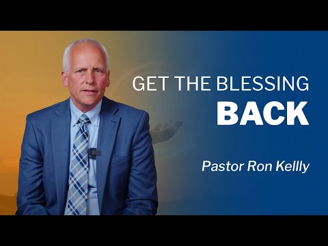 Get the Blessing Back | Pr. Ron Kelly