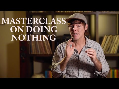 Masterclass on Doing Nothing