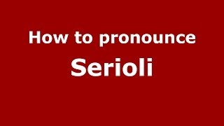 How to pronounce Serioli