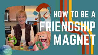 Be A Friendship Magnet: Friendship Skills for Kids