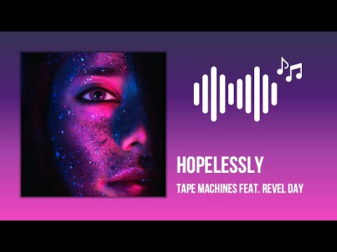 Hopelessly - Tape Machines (Lyrics) feat. Revel Day