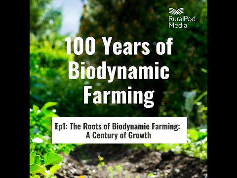 100 Years of Biodynamic Farming: Episode 1 - Biodynamic Roots, a Century of Growth