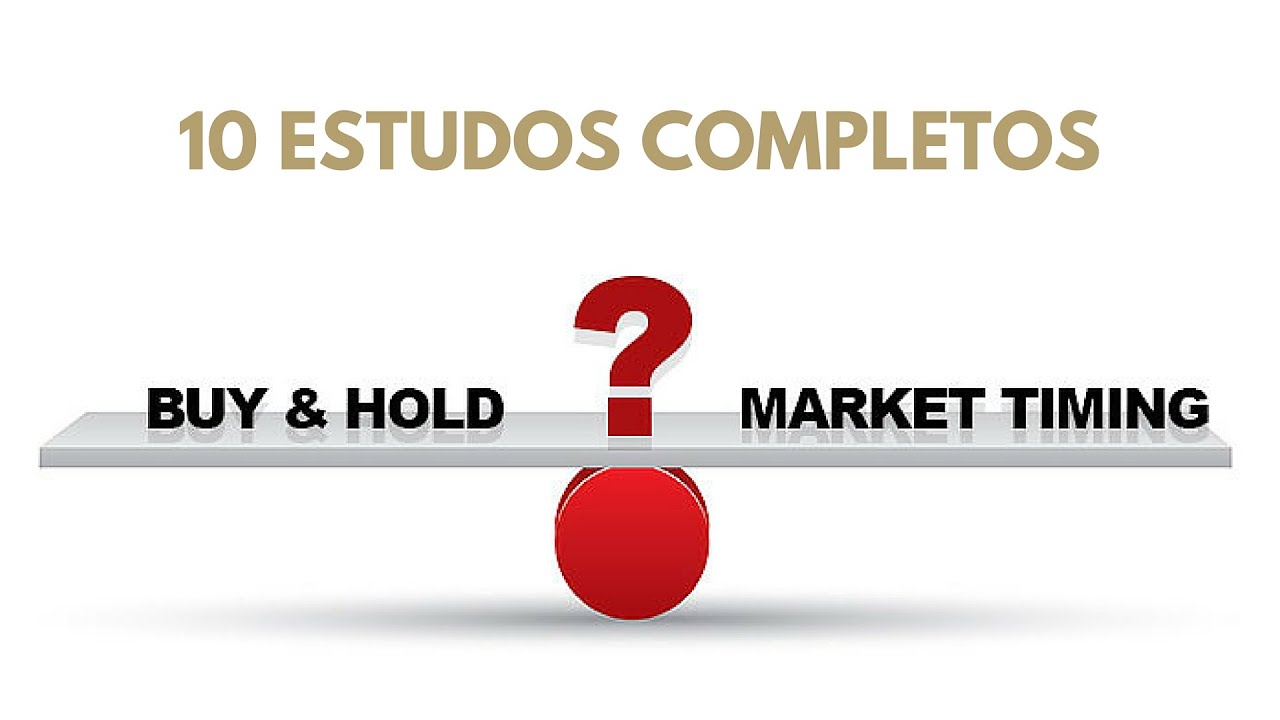 Buy and Hold vs Market Timing | 10 Estudos Completos