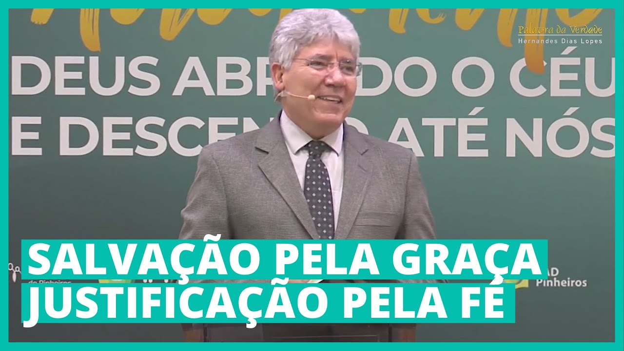 SALVAÇÃO PELA GRAÇA, JUSTIFICAÇÃO PELA FÉ - Hernandes Dias Lopes