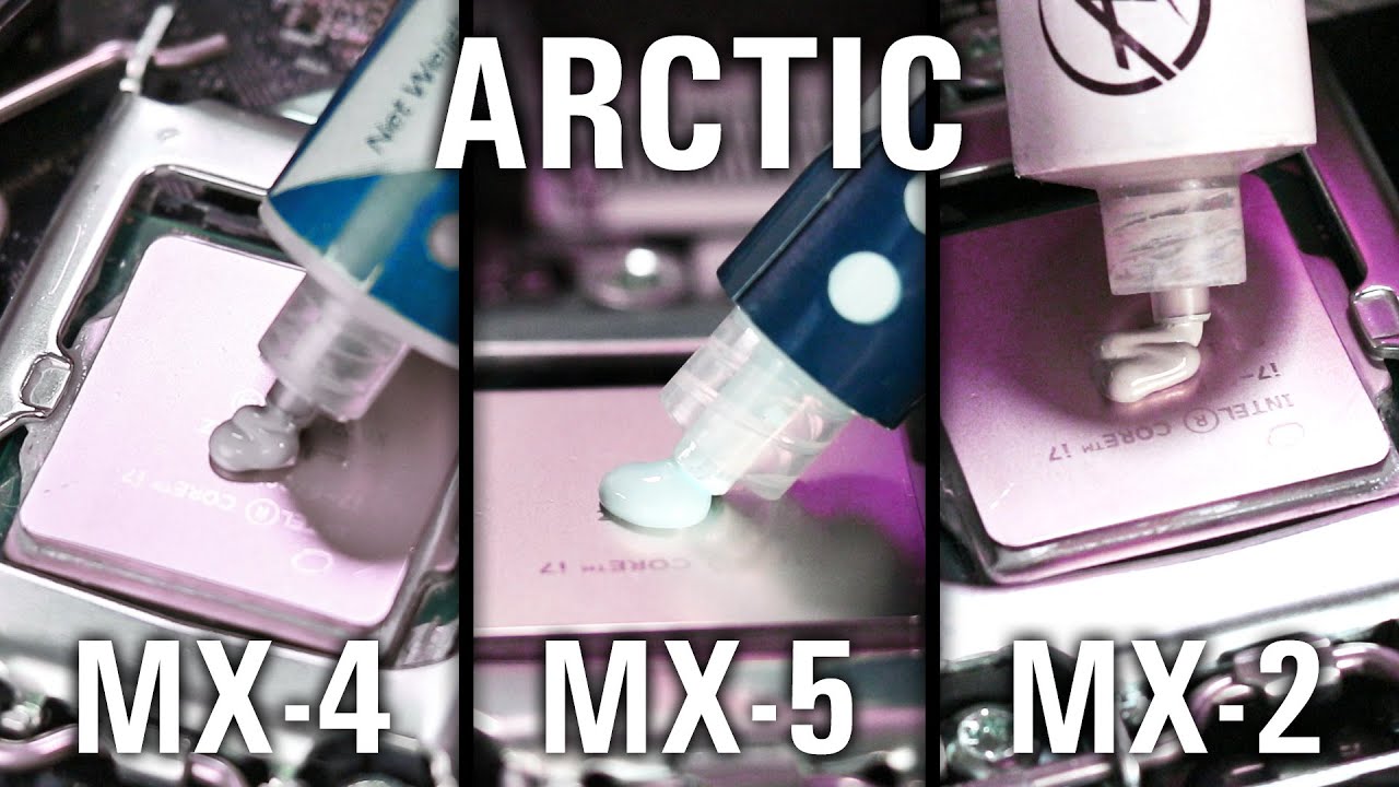 Arctic MX-5 vs MX-4 vs MX-2... What's the difference... Also Noctua NT-H1