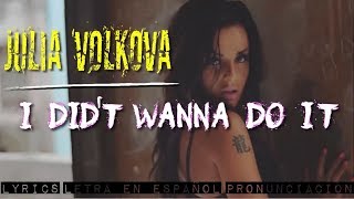 Julia Volkova | Didn’t Wanna Do It | ESPAÑOL - LYRICS