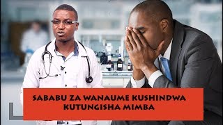 MCL DOCTOR: BAADHI YA SABABU ZA WANAUME KUSHINDWA 