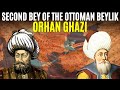 Orhan Ghazi The Second Sultan Of The Ottoman Empire l Real History