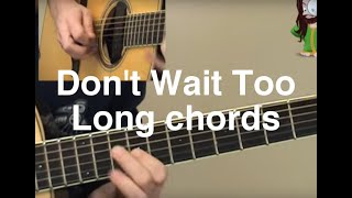 Don&#39;t Wait Too Long chords