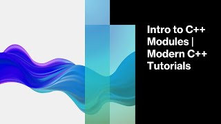 Intro to C++ Modules | Modern C++ Tutorials