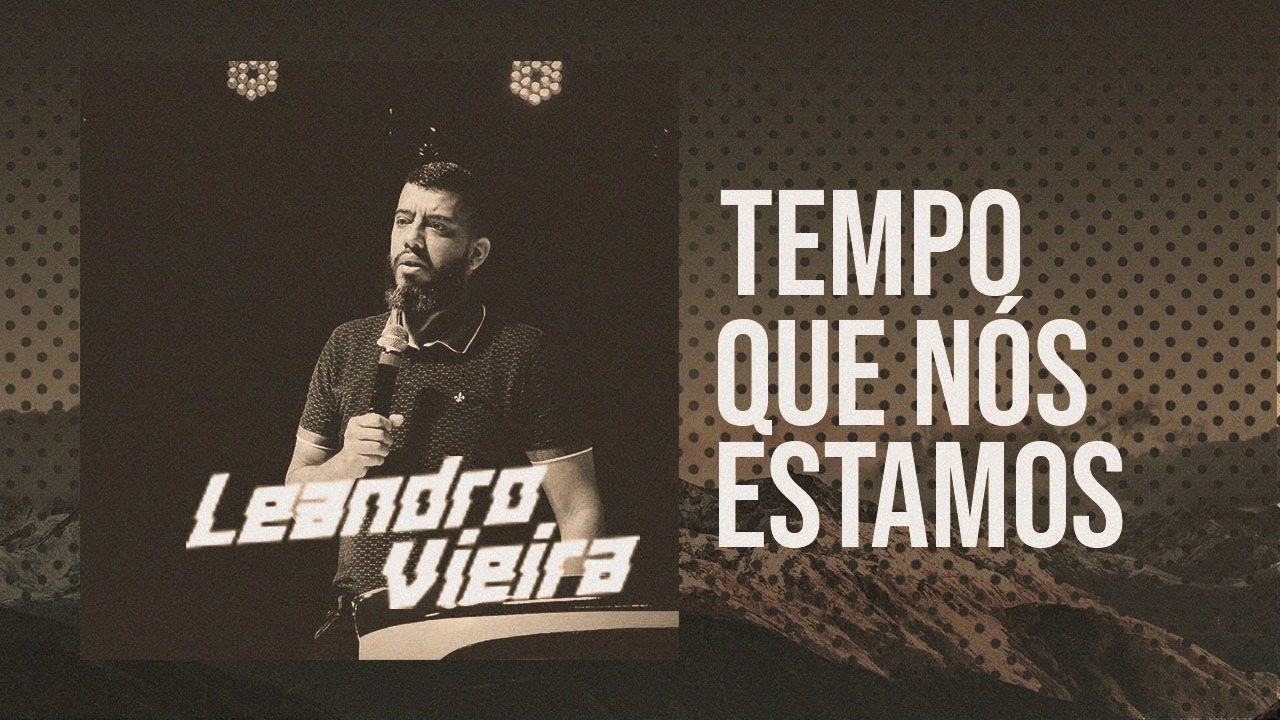 TEMPO QUE NOS ESTAMOS - PR. LEANDRO VIEIRA - Atração