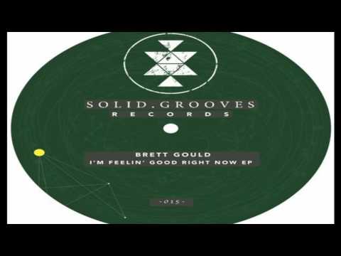 Brett Gould - I'm Feelin' Good Right Now (Original Mix)