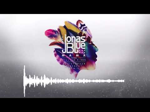 Jonas Blue & William Singe - Mama (Christopher & Purebeat Remix)