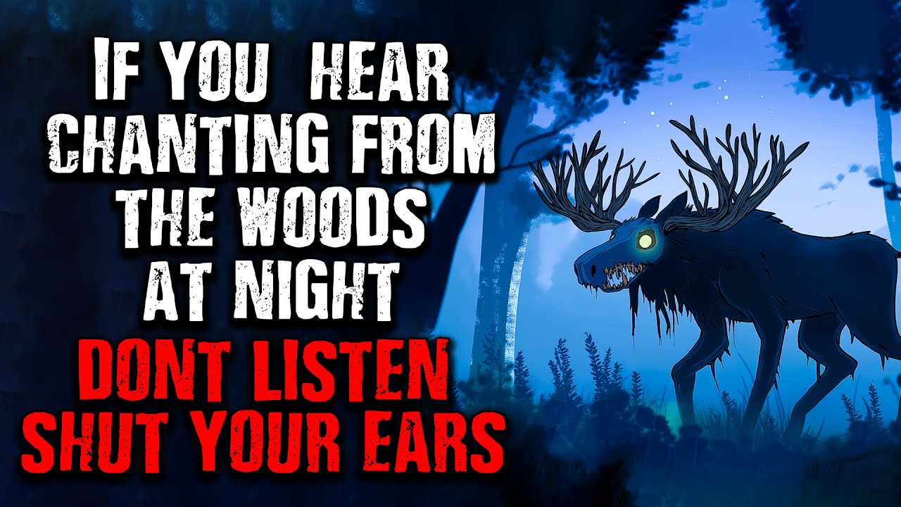 "If you hear Strange sounds from Woods at Night... Shut Your Ears, DON'T LISTEN!" Creepypasta