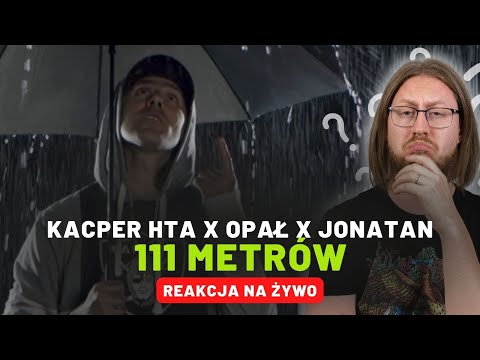 Kacper HTA x Opał x Jonatan "111 metrów" | REAKCJA NA ŻYWO 🔴