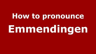 How to pronounce Emmendingen