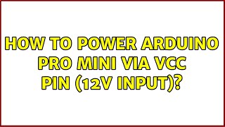 How to power Arduino Pro Mini via VCC pin (12v input)? (2 Solutions!!)