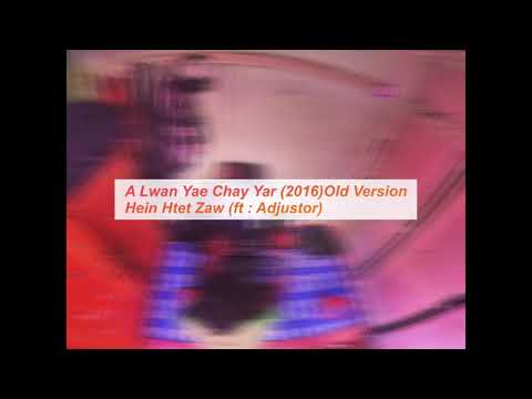 Hein Htet Zaw - A Lwan Yae Chay Yar (ft:Adjustor) 2016 - Old Version - Prod by BE BEE