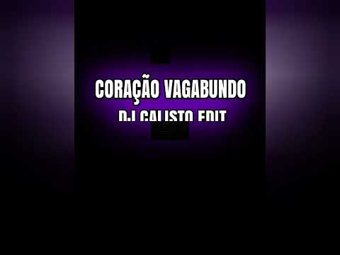 CORAÇÃO VAGABUNDO - 🎧 DJ CALISTO