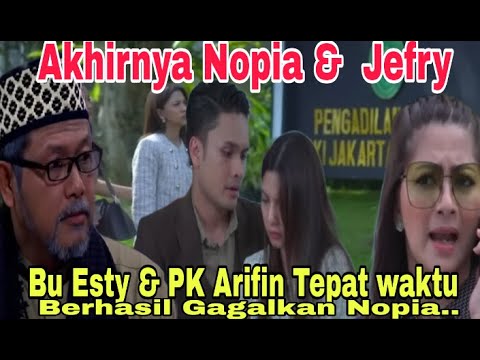 Akhirnya Nopia&Jefry"Bu Esty & PK Arifin Tepat Waktu Berhasil Gagalkan Rencana Nopia-TCYK Malam ini