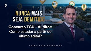 Concurso TCU - Auditor: Como estudar a partir do último edital? - Nunca mais seja demitido 2026
