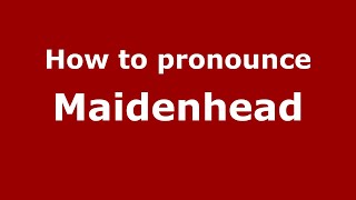 How to pronounce Maidenhead