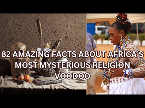 82 Amazing Facts About Africa's Most Mysterious Religion: Voodoo | Is This Still Been Practiced?