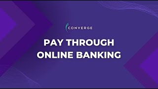 WAYS TO PAY YOUR CONVERGE BILL -- PAY THROUGH ONLINE BANKING