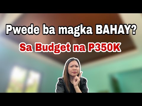 MAPAGKAKASYA BA ANG 350K PARA MAKAGAWA NG BAHAY?