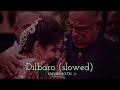 Dilbaro | slowed & reverb | Raazi | Harsdeep kaur | Vibha saraf | axonnaru ❤️