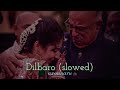 Dilbaro Slowed Reverb Raazi Harsdeep Kaur Vibha Saraf Axonnaru ️