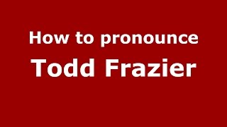 How to pronounce Todd Frazier