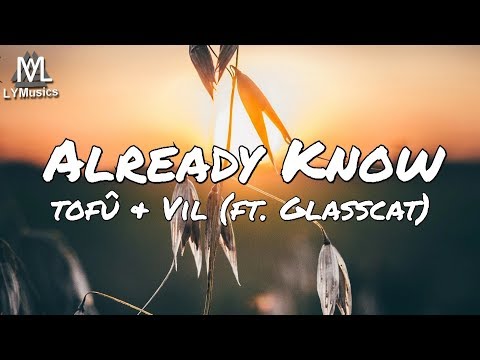 tofû & Vil - Already Know (feat. glasscat) (Lyrics)
