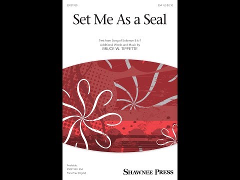 Set Me As a Seal (SSA Choir) - by Bruce W. Tippette