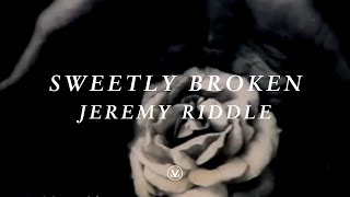 Sweetly Broken by Jeremy Riddle