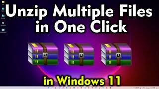 How to Unzip Multiple Files in One Click in Windows 11