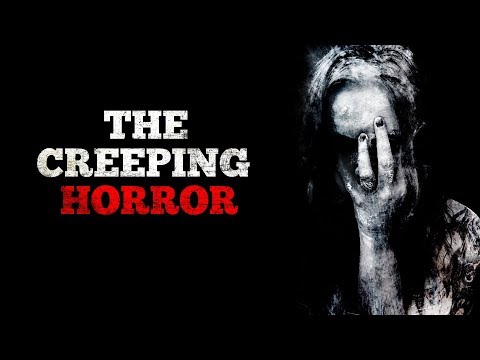 "The Creeping Horror" Creepypasta