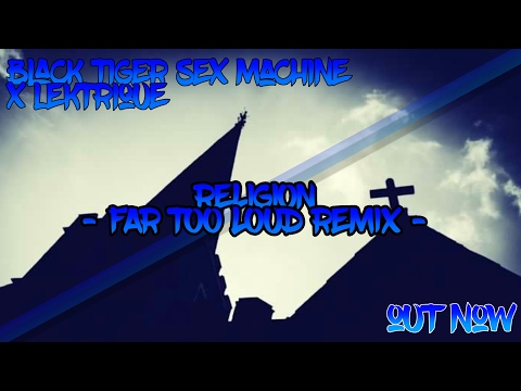 Black Tiger Sex Machine x Lektrique - Religion (Far Too Loud Remix)