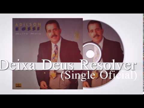 Deixa Deus Resolver - Adilson Rossi