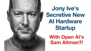 Jony Ive's Secretive New AI Hardware Startup With Sam Altman!?