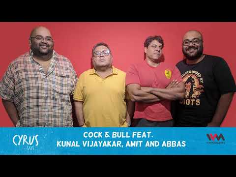 Cyrus Says Ep. 455: Cock & Bull feat. Kunal Vijayakar, Amit and Abbas