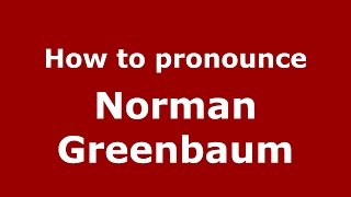 How to pronounce Norman Greenbaum