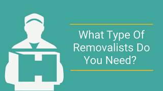 What Type Of Removalists Do You Need?
