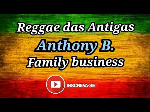 REGGAE: Anthony B. - Family Business