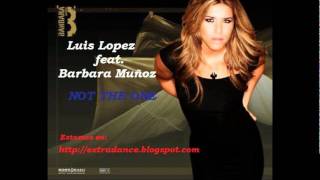 Luis Lopez feat. Barbara Muñoz &amp; Juan Magan - Not the one (Version Completa)